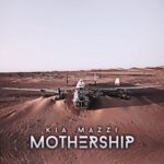 KIA MAZZI’S DEBUT ALBUM ‘MOTHERSHIP’ IS A TESTAMENT TO THE ARTIST’S INDEPENDENCE