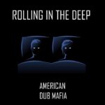 AMERICAN DUB MAFIA RETURNS WITH “ROLLING IN THE DEEP”