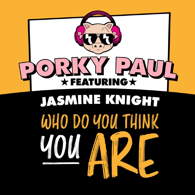 PORKY PAUL FEAT JASMINE KNIGHT – WHO DO YOU THINK YOU ARE
