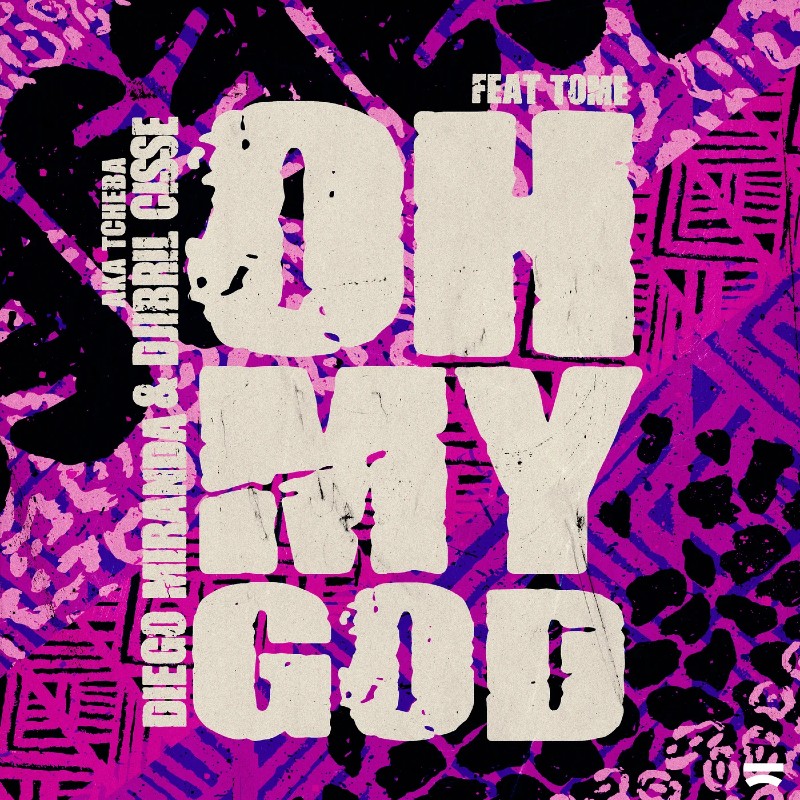 ‘OH MY GOD’ DIEGO MIRANDA & DJIBRIL CISSÉ TEAM UP WITH TÖME FOR SOMETHING SPECIAL!